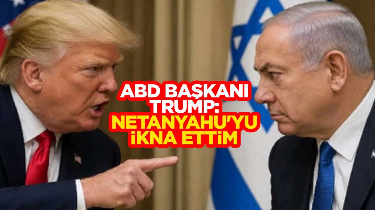 ABD Başkanı Trump: Netanyahu'yu ikna ettim