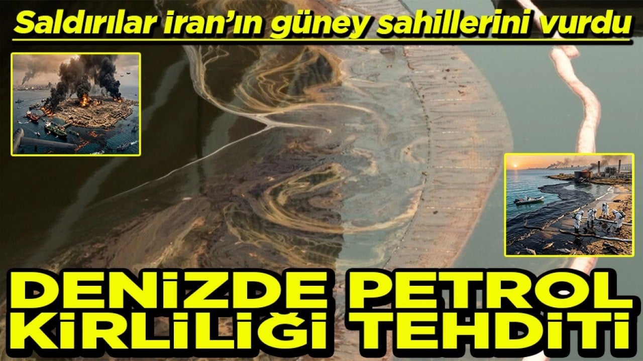 ABD - İsrail saldırılarından kaynaklı Denizde petrol kirliliği tehditi