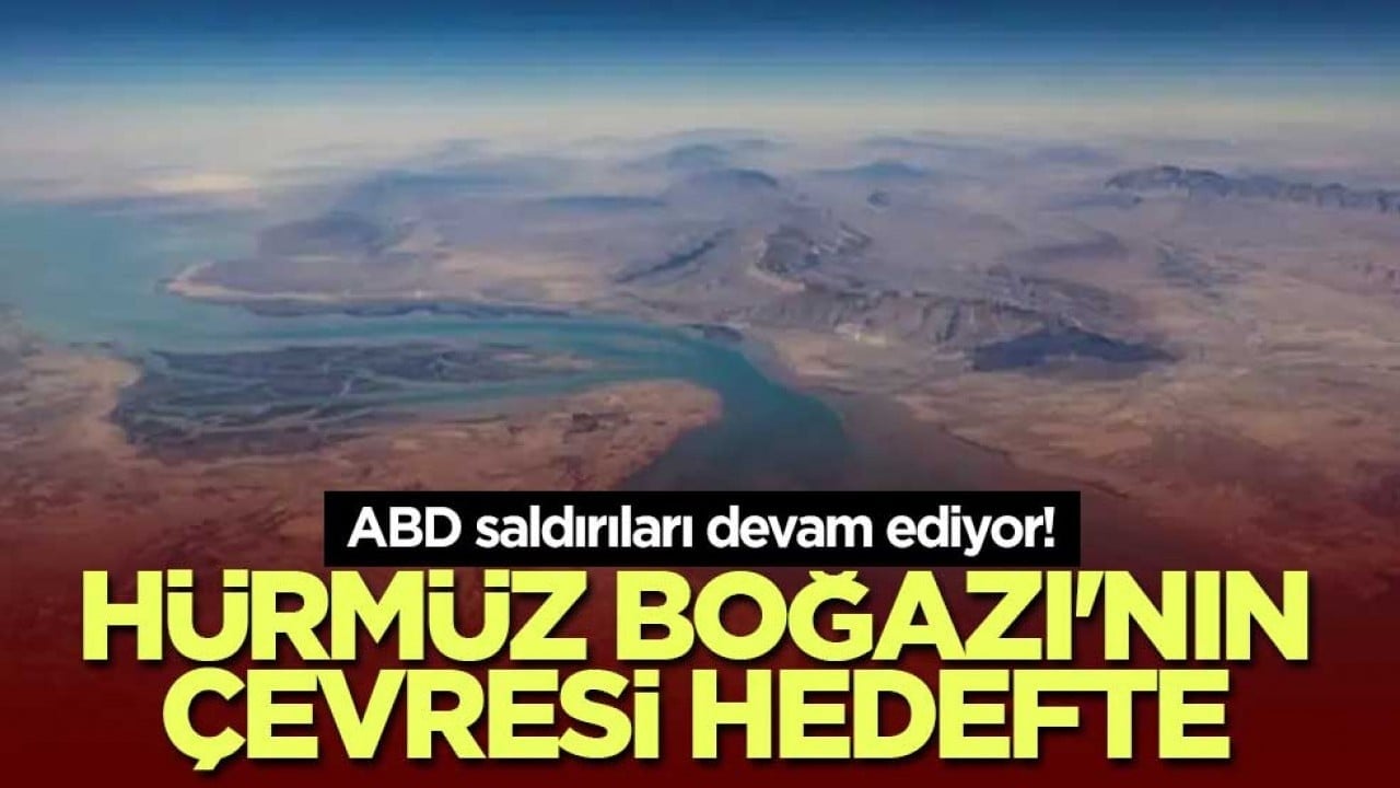 ABD saldırıları devam ediyor! Hürmüz Boğazı'nın çevresi hedefte