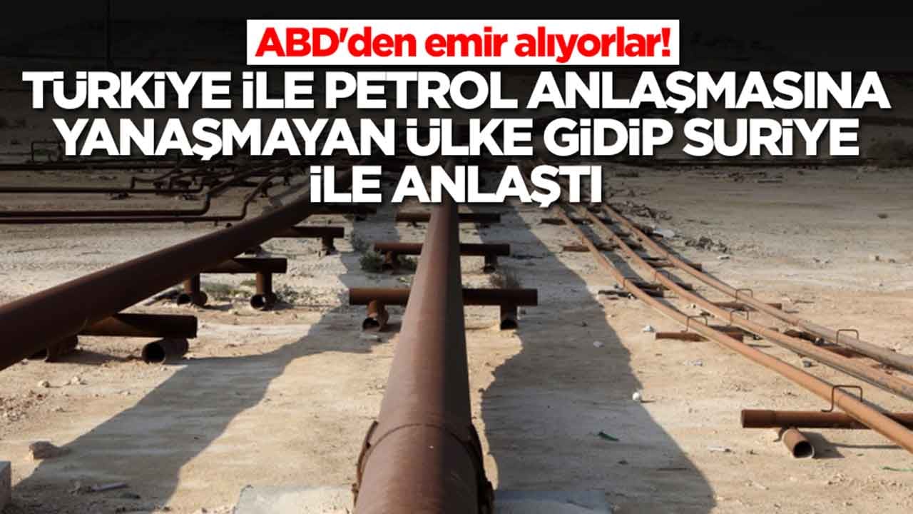 ABD'den emir alıyorlar! Türkiye ile petrol anlaşmasına yanaşmayan ülke gidip Suriye ile anlaştı