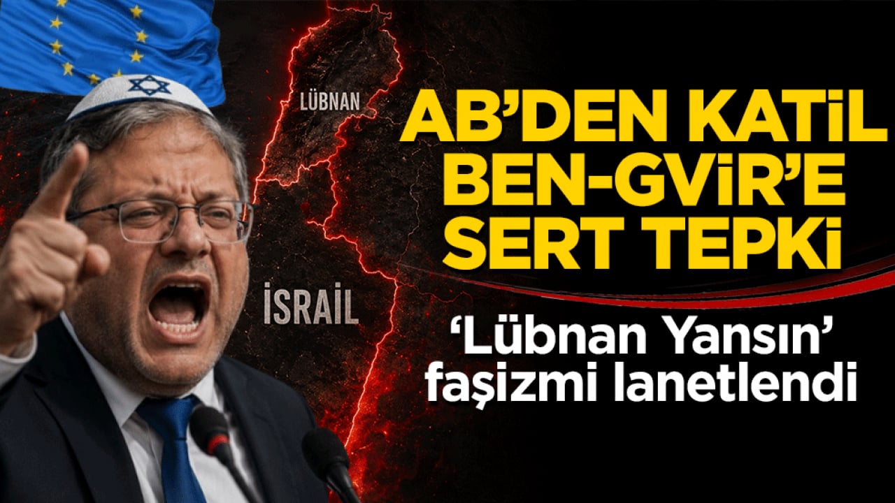 AB'den katil Ben-Gvir'e sert tepki: ‘Lübnan yansın’ faşizmi lanetlendi