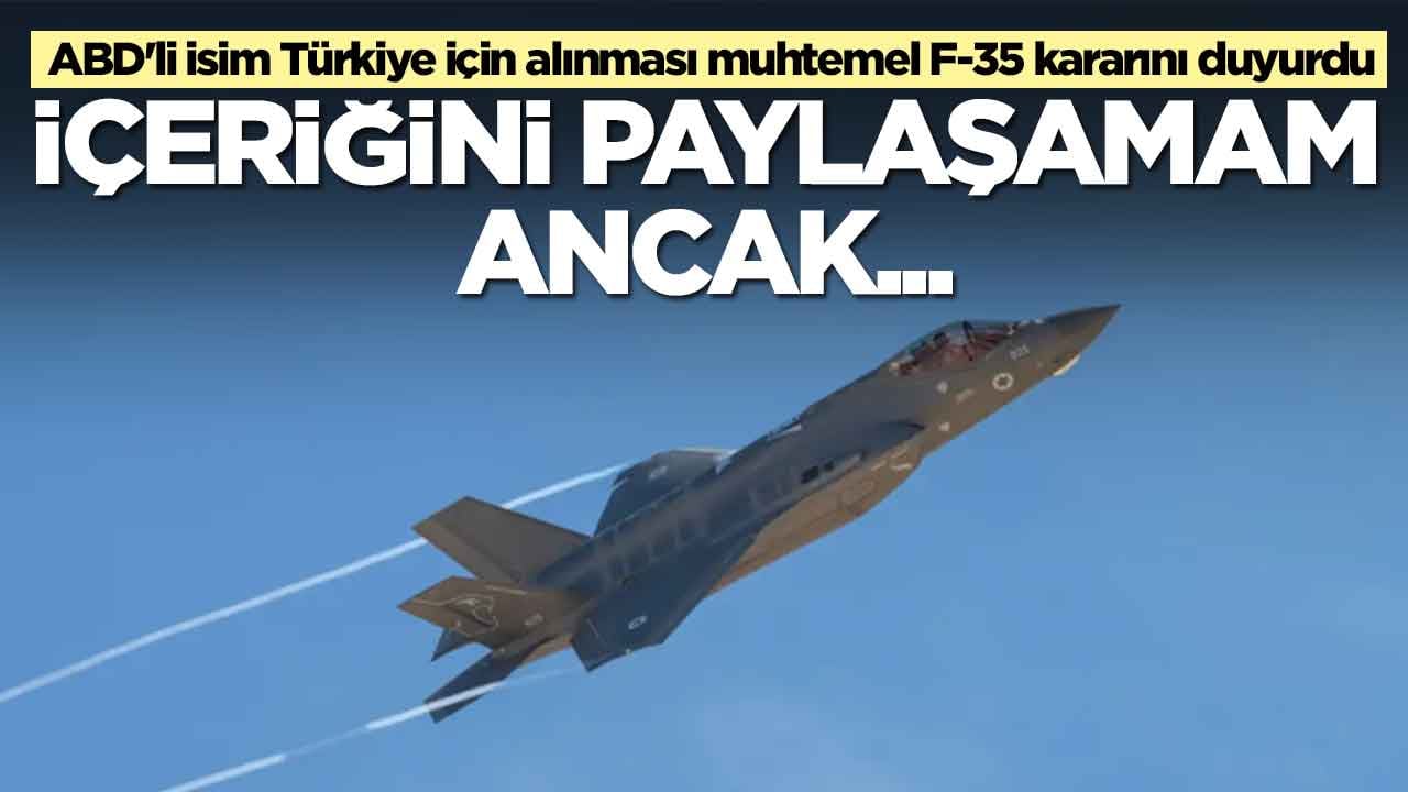 ABD'li isim Türkiye için alınması muhtemel F-35 kararını duyurdu: İçeriğini paylaşamam ancak... 