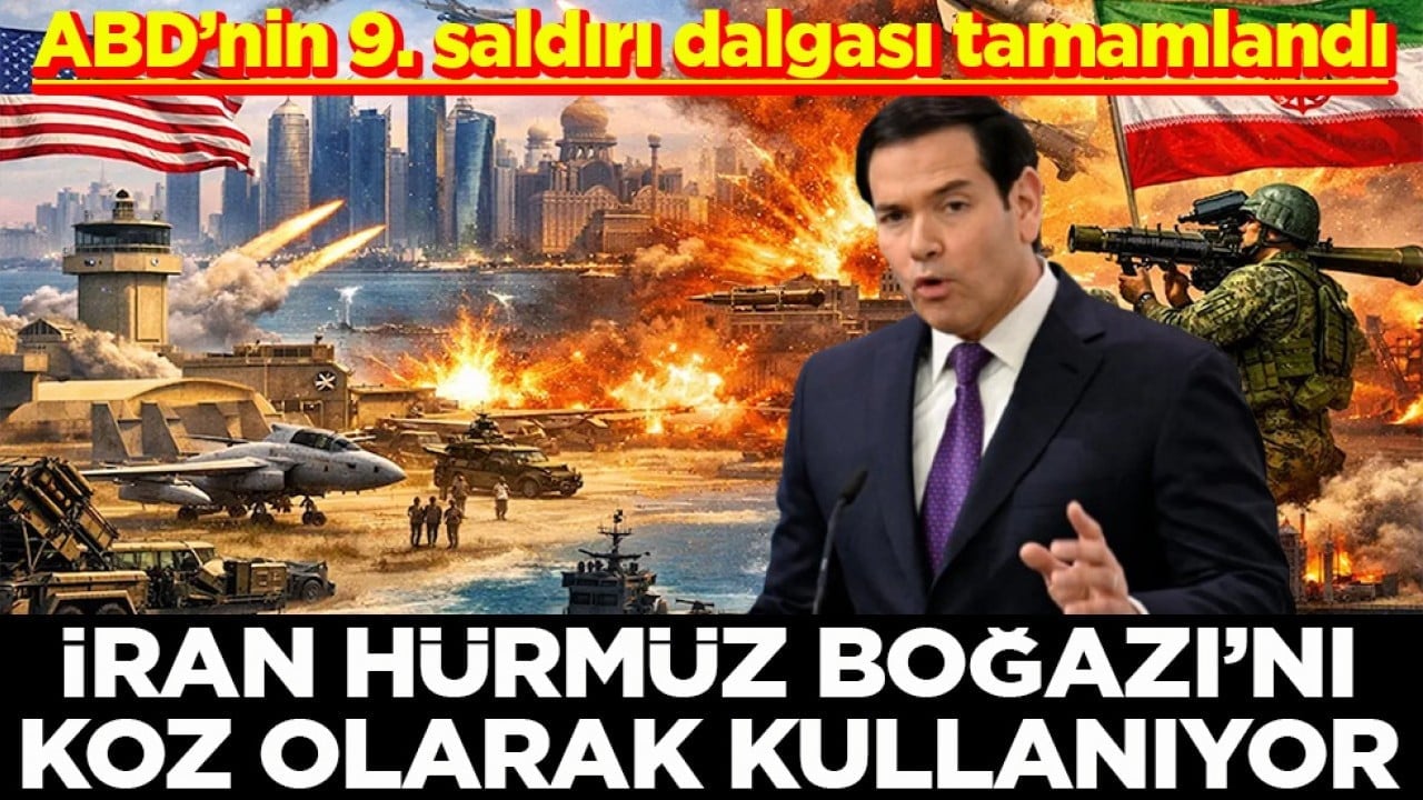 ABD’nin 9. saldırı dalgası tamamlandı İran Hürmüz Boğazı’nı koz olarak kullanıyor