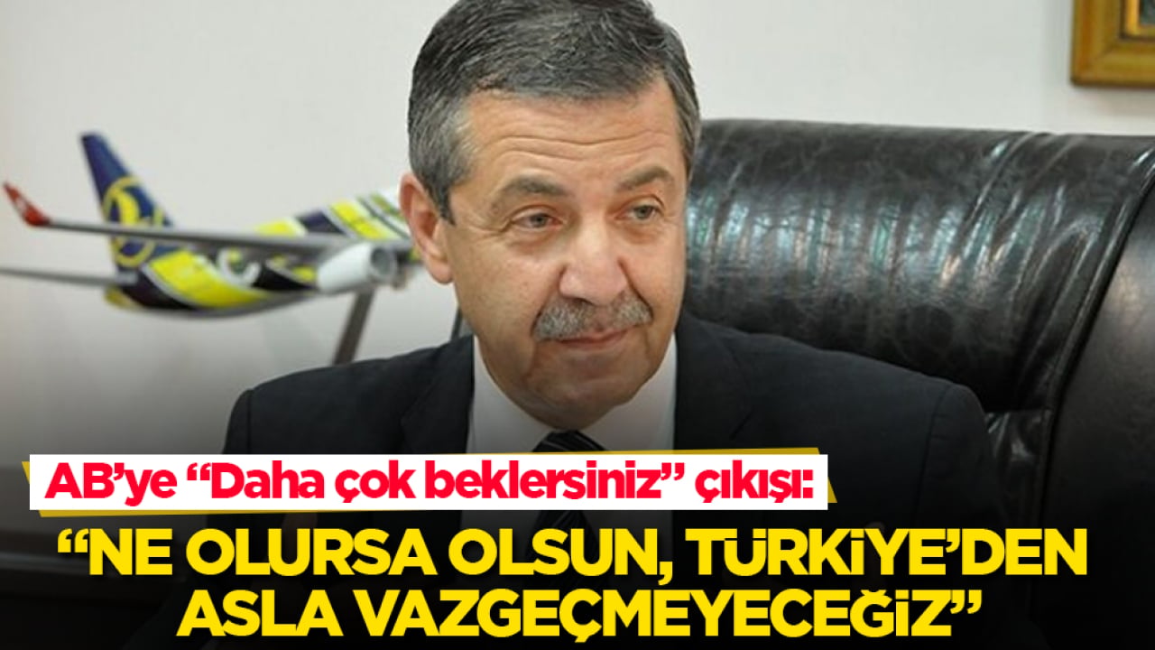 AB’ye "Daha çok beklersiniz" çıkışı: Ne olursa olsun, Türkiye’den asla vazgeçmeyeceğiz