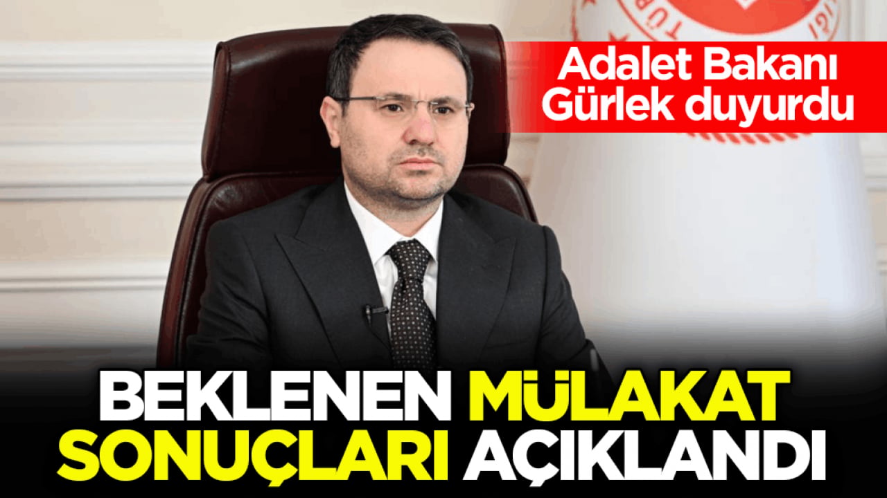 Adalet Bakanı Gürlek duyurdu! Beklenen mülakat sonuçları açıklandı