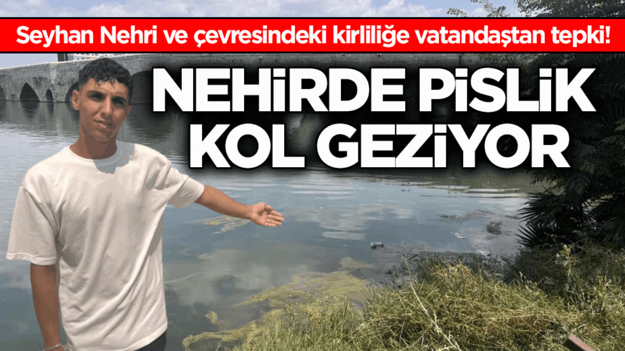 Adana’da Seyhan Nehri ve çevresindeki kirliliğe vatandaştan tepki! Nehirde pislik kol geziyor