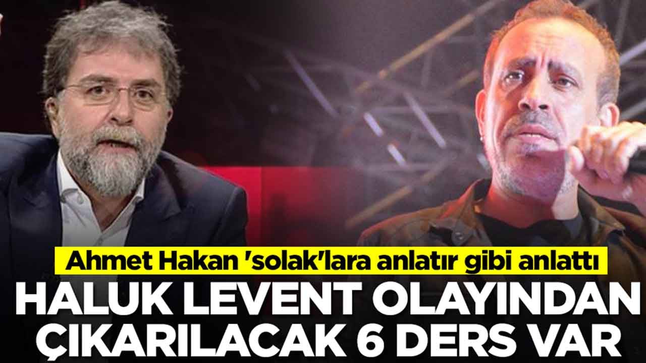 Ahmet Hakan 'solak'lara anlatır gibi anlattı: Haluk Levent olayından çıkarılacak 6 ders var