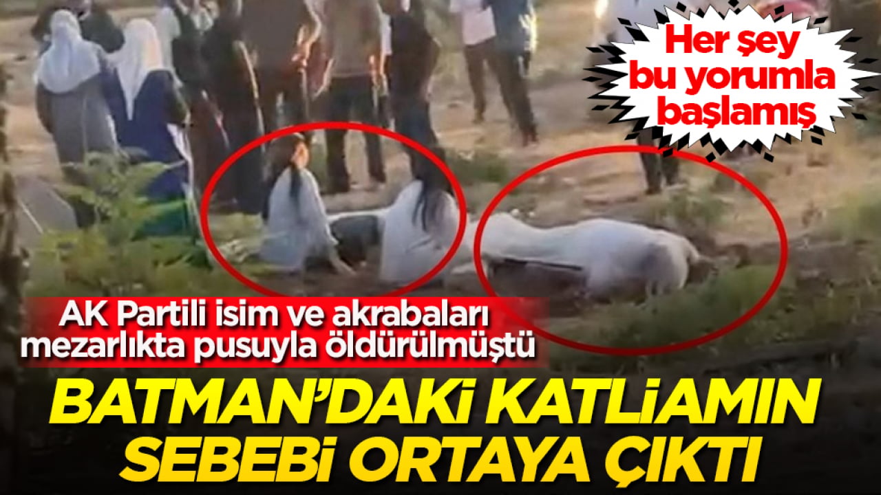 AK Partili isim ve akrabaları mezarlıkta pusuyla öldürülmüştü! Batman’daki katliamın sebebi ortaya çıktı! Her şey bu yorumla başlamış