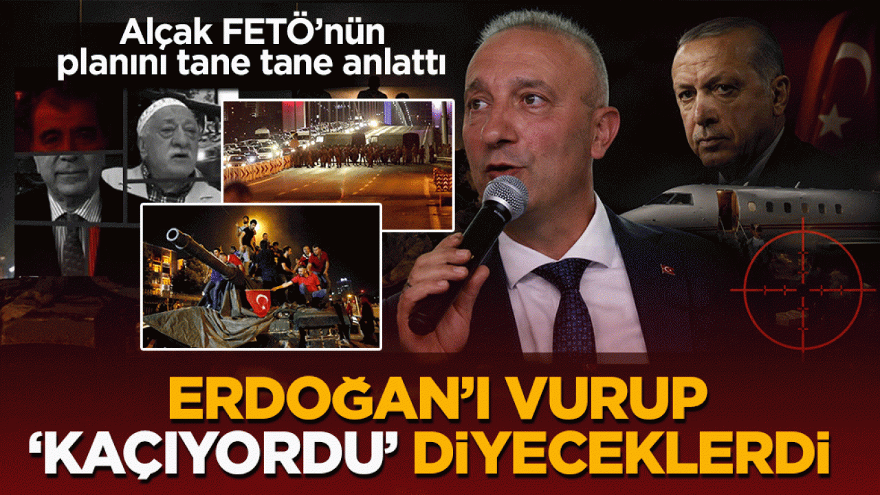 Alçak FETÖ’nün planını tane tane anlattı: Erdoğan’ı vurup ‘kaçıyordu’ diyeceklerdi