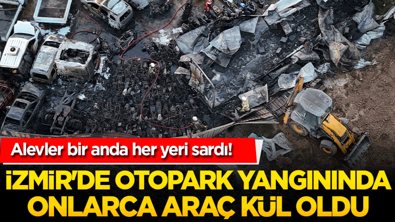 Alevler bir anda her yeri sardı! İzmir'de otopark yangınında onlarca araç kül oldu!