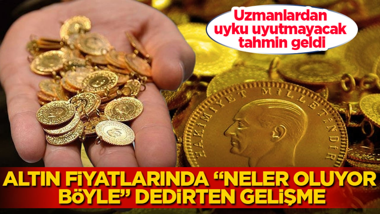 Altın fiyatlarında "Neler oluyor böyle" dedirten gelişme! Uzmanlardan uyku uyutmayacak tahmin geldi