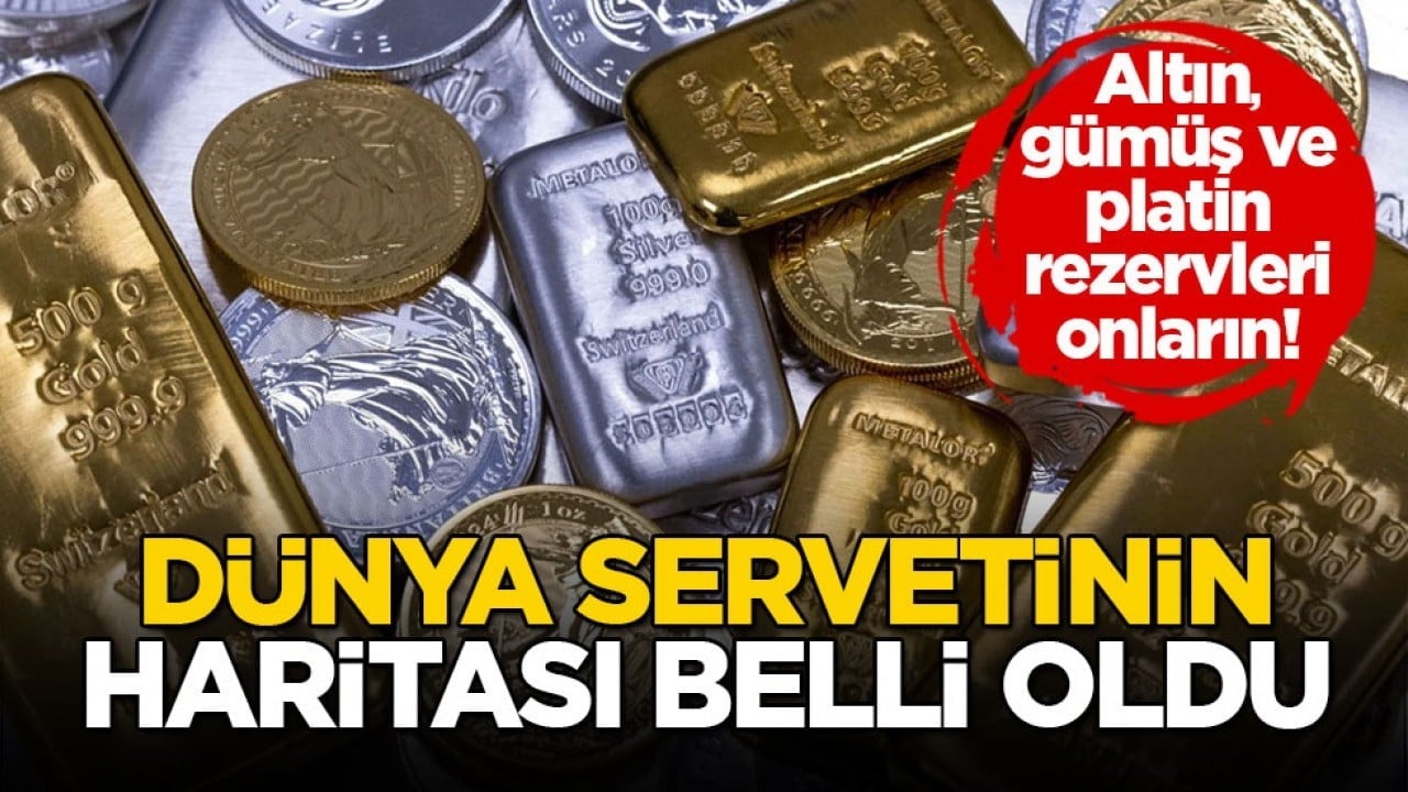 Altın, gümüş ve platin rezervleri onların! Dünya servetinin haritası belli oldu