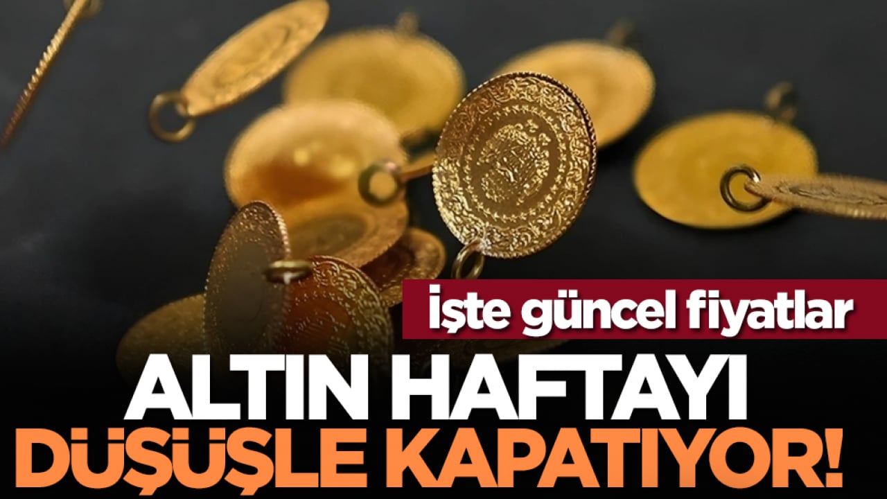 Altın haftayı düşüşle kapatıyor! İşte güncel fiyatlar