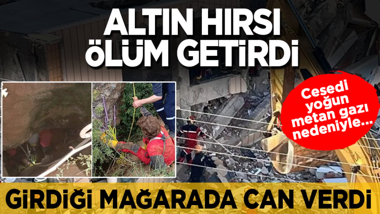 Altın hırsı ölüm getirdi: Girdiği mağarada can verdi! Cesedi 4 gündür çıkarılamıyor