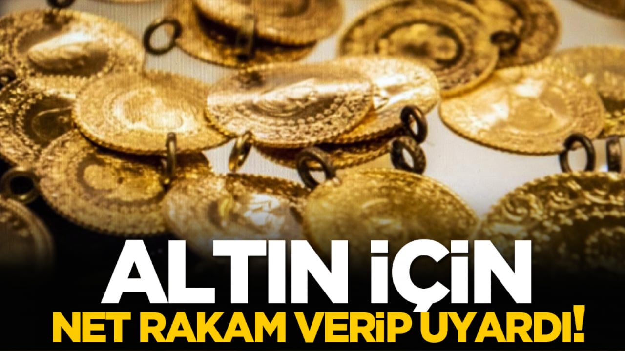 Altın için net rakam verip uyardı: Buna hazırlıklı olun!