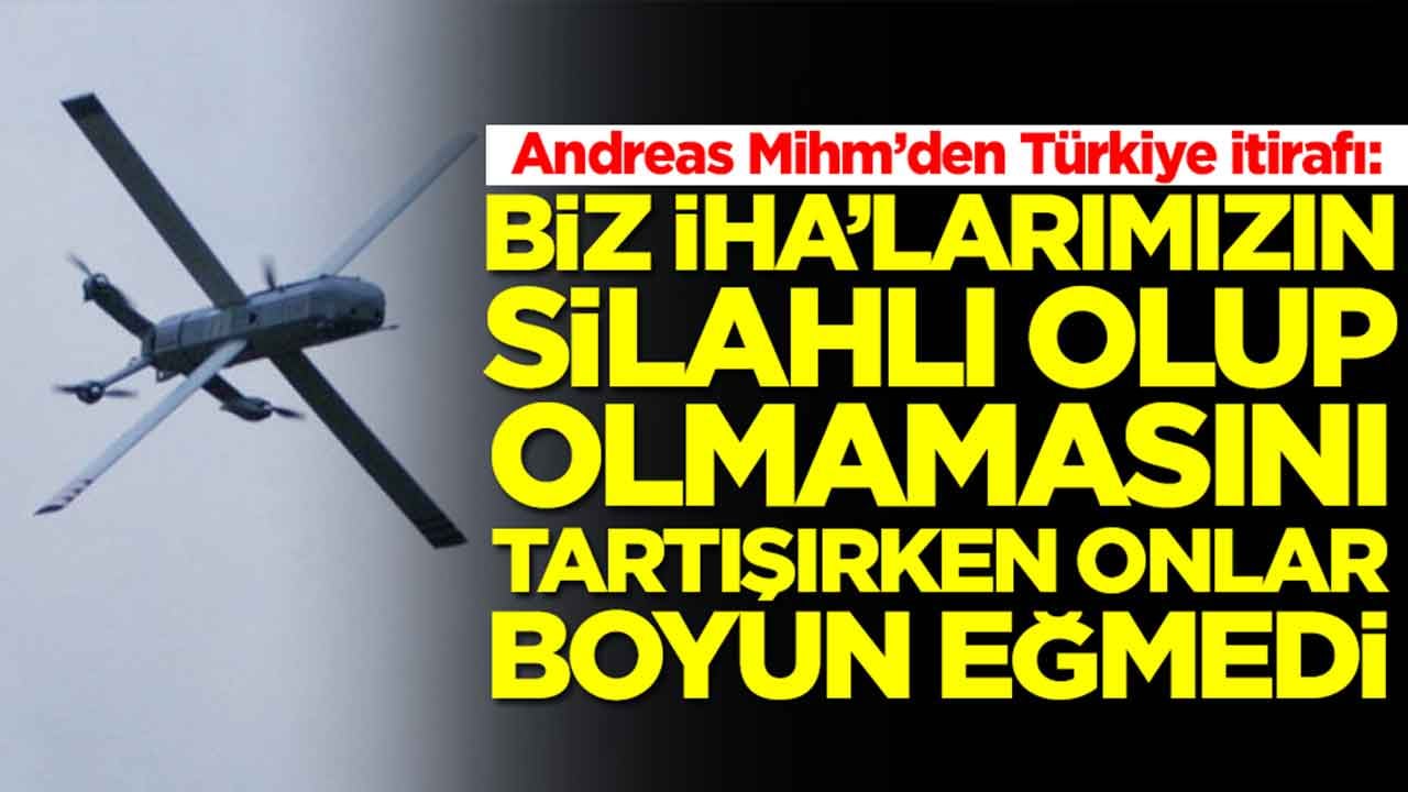 Andreas Mihm'den Türkiye itirafı: Biz İHA'larımızın silahlı olup olmamasını tartışırken onlar boyun eğmedi