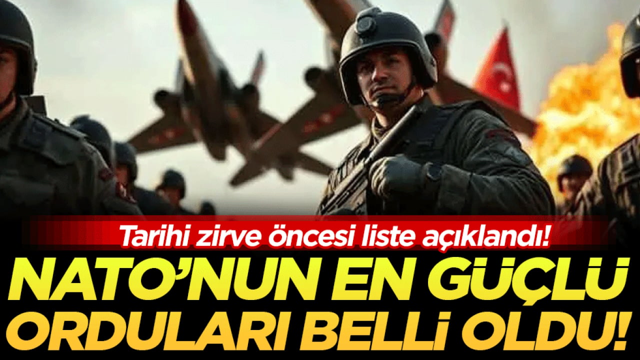 Tarihi zirve öncesi liste açıklandı: İşte NATO'nun en güçlü orduları