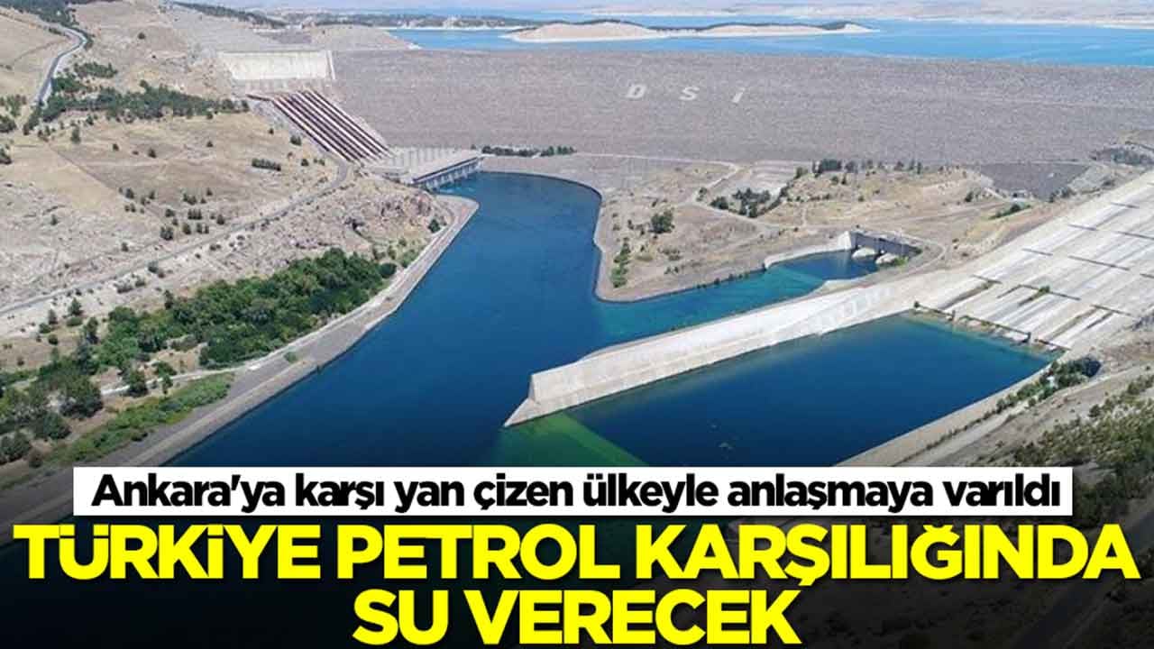 Ankara'ya karşı yan çizen ülkeyle anlaşmaya varıldı: Türkiye petrol karşılığında su verecek