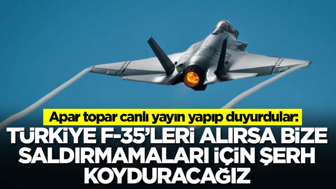 Apar topar canlı yayın yapıp duyurdular: Türkiye F-35'leri alırsa bize saldırmamaları için şerh koyduracağız