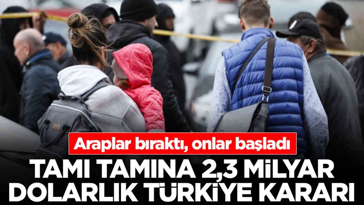 Araplar bıraktı, onlar başladı: Tamı tamına 2,3 milyar dolarlık Türkiye kararı