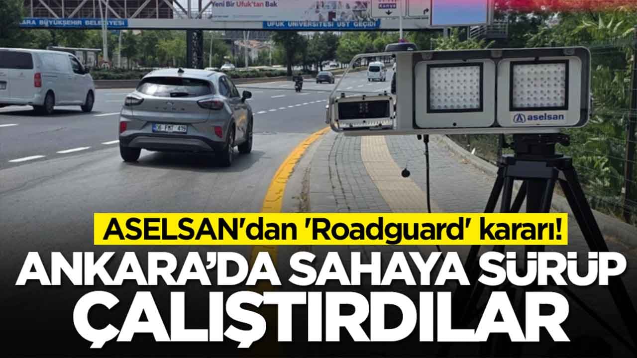 ASELSAN'dan 'Roadguard' kararı: Ankara'da sahaya sürüp çalıştırdılar