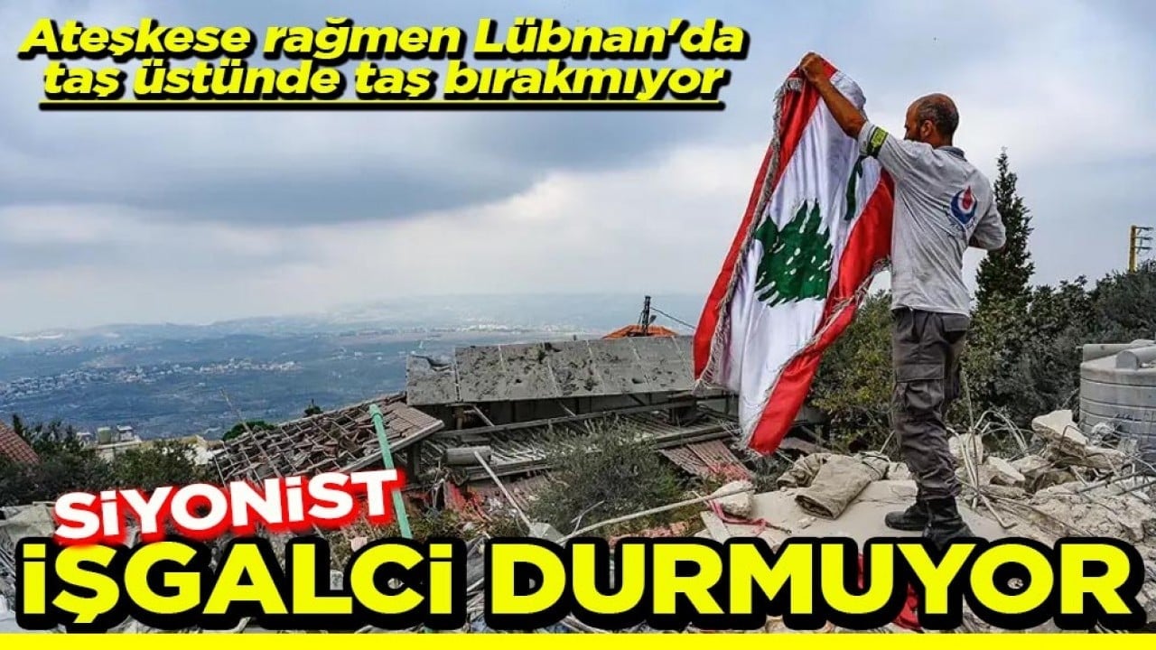 Ateşkese rağmen Lübnan'da taş üstünde taş bırakmıyor Siyonist işgalci durmuyor