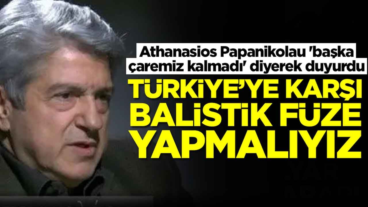 Athanasios Papanikolau 'başka çaremiz kalmadı' diyerek duyurdu: Türkiye'ye karşı balistik füze geliştirmeliyiz