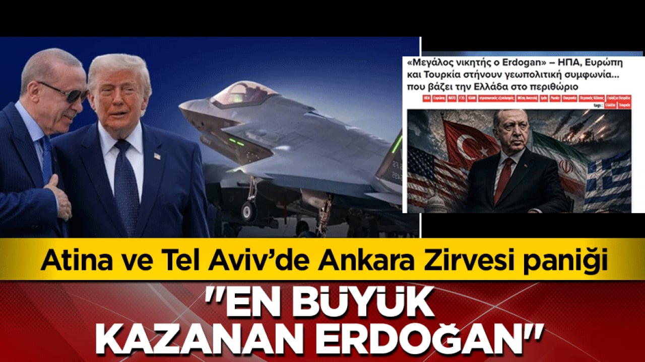 Atina ve Tel Aviv’de Ankara Zirvesi paniği: En büyük kazanan Erdoğan