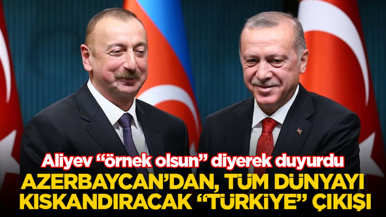 Azerbaycan’dan, tüm dünyayı kıskandıracak "Türkiye" çıkışı! Aliyev "Örnek olsun" diyerek duyurdu