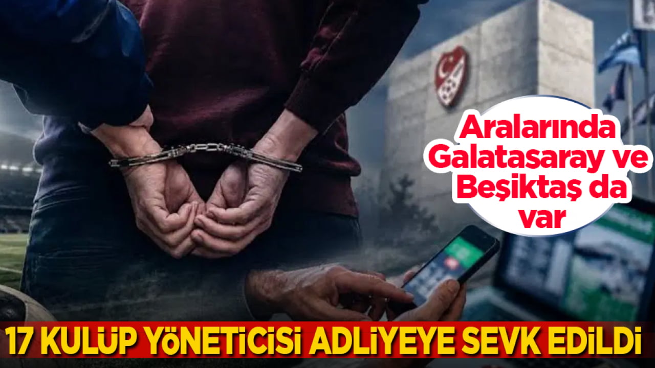Bahis operasyonunda yeni gelişme: Aralarında Galatasaray ve Beşiktaş’ın da olduğu 17 kulüp yöneticisi adliyeye sevk edildi