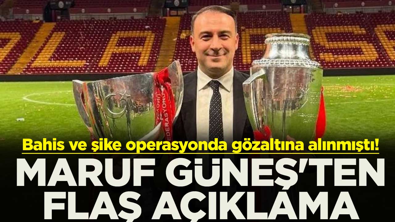 Bahis ve şike operasyonda gözaltına alınmıştı! Maruf Güneş'ten flaş açıklama