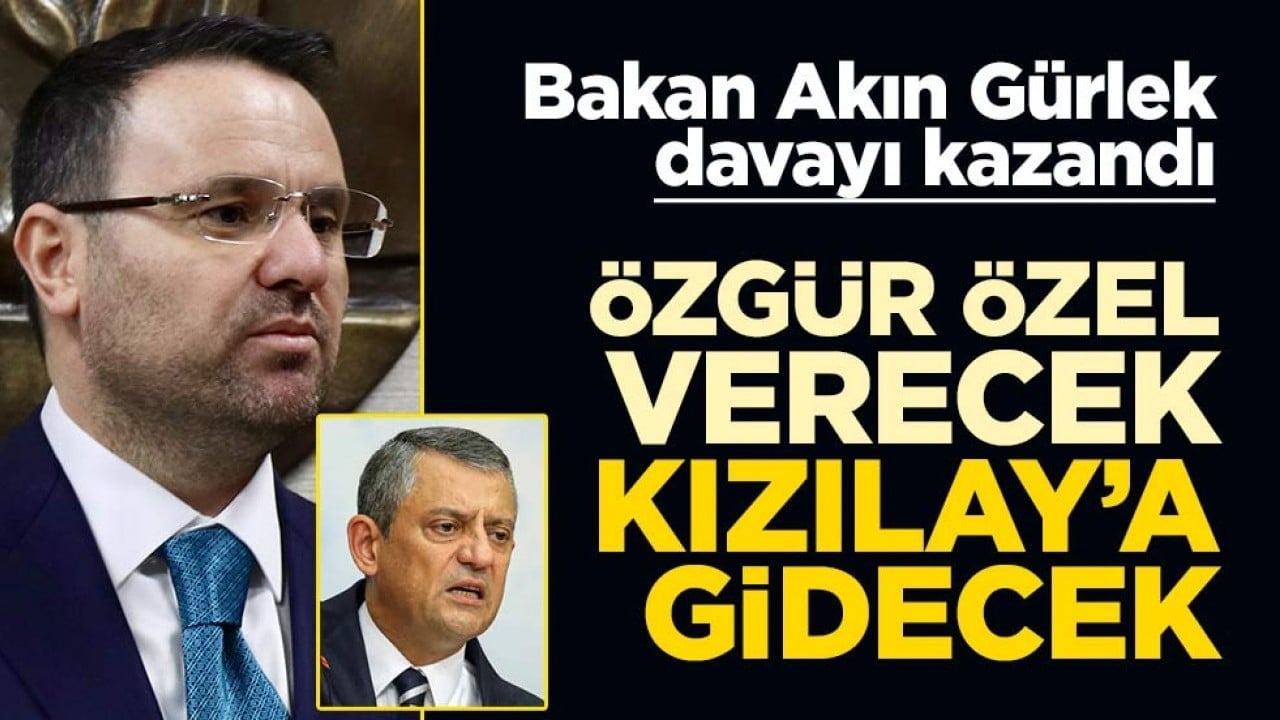 Bakan Akın Gürlek davayı kazandı! Özgür Özel verecek Kızılay’a gidecek