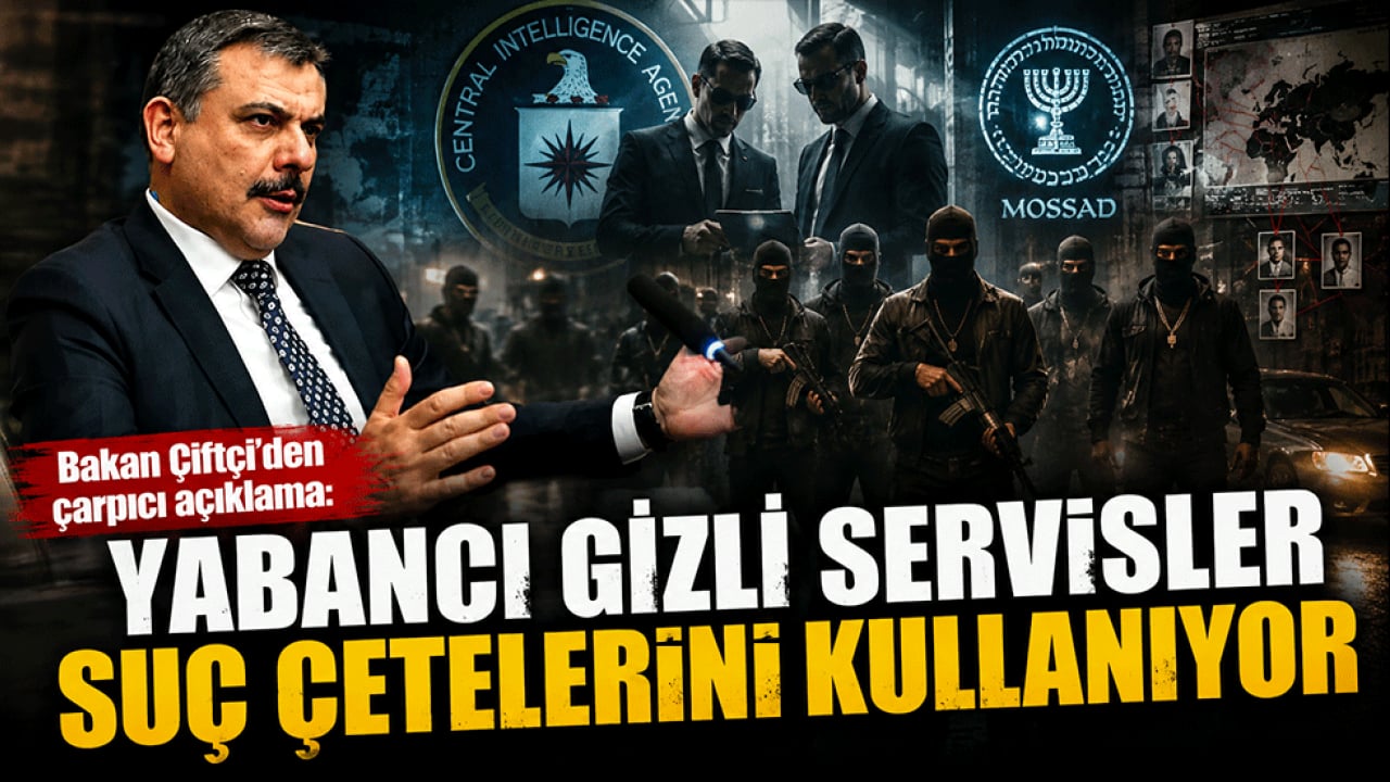 Bakan Çiftçi'den çarpıcı açıklama: Yabancı gizli servisler suç çetelerini kullanıyor