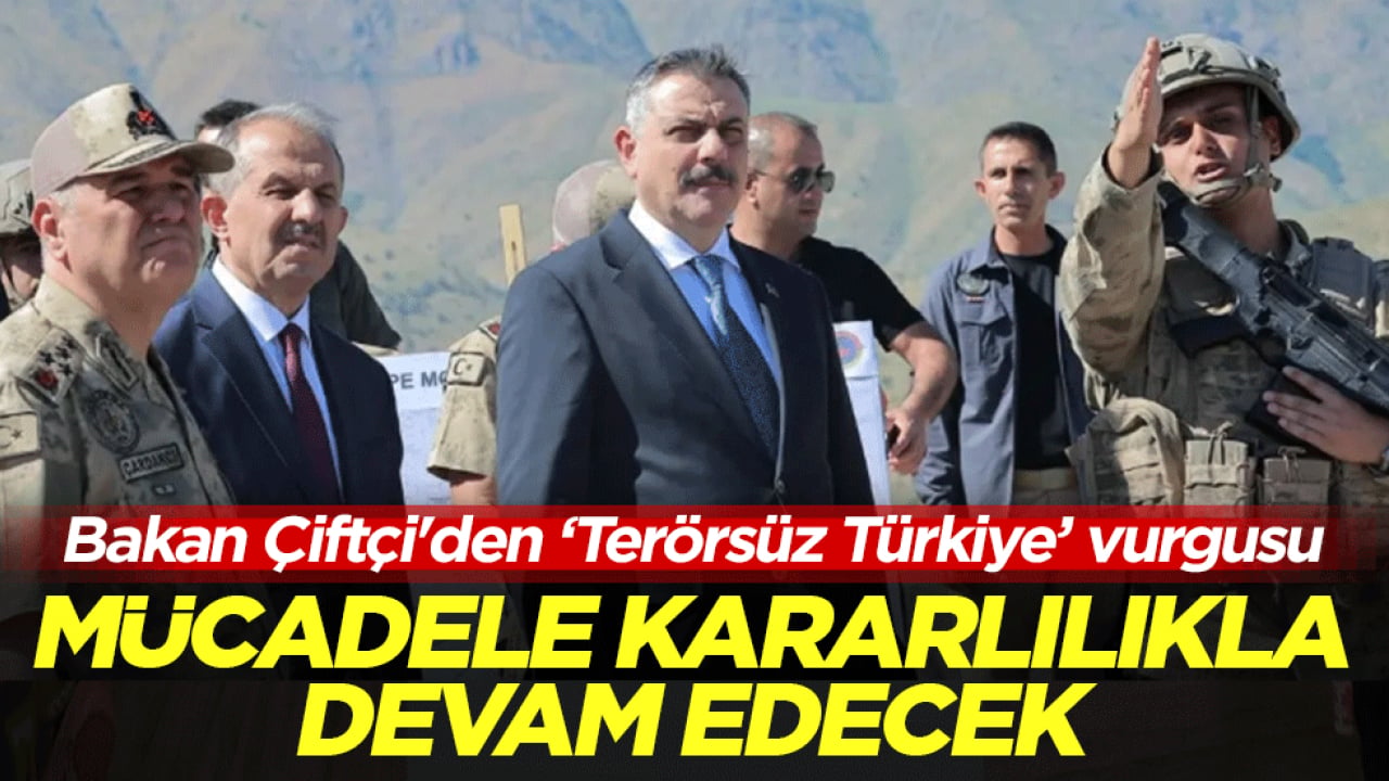 Bakan Çiftçi'den ‘Terörsüz Türkiye’ vurgusu! Mücadele kararlılıkla devam edecek