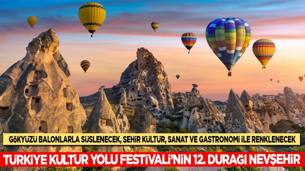Bakan Ersoy: Türkiye Kültür Yolu Festivali'nin 12. durağı Nevşehir olacak...