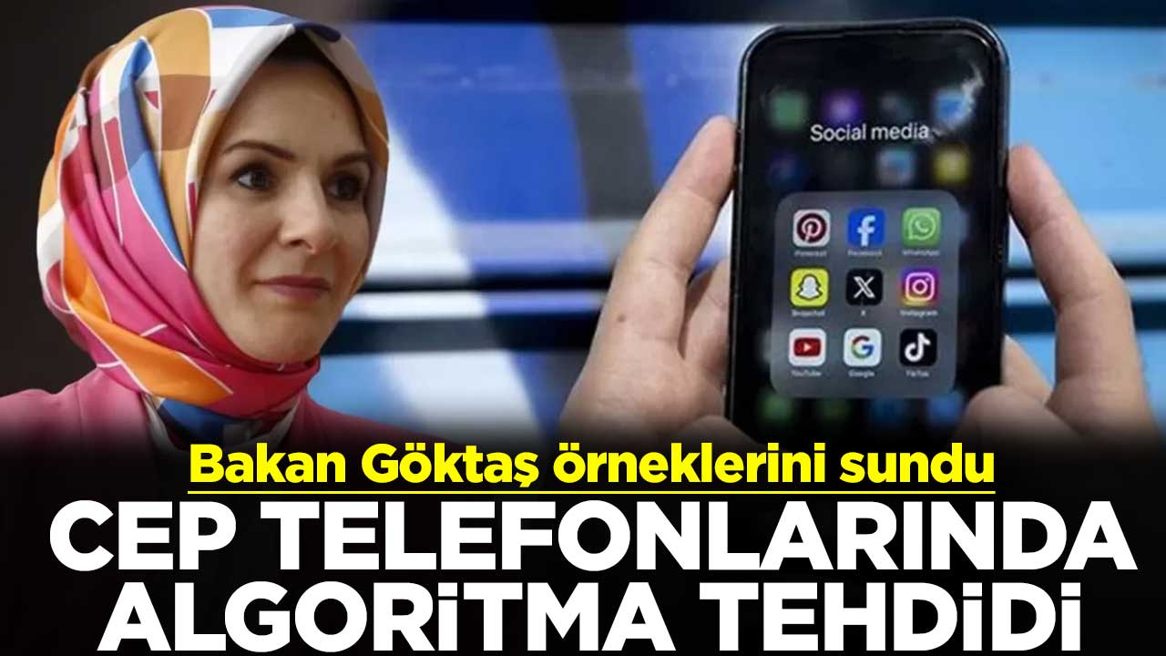 Bakan Göktaş örneklerini sundu! Cep telefonlarında algoritma tehdidi
