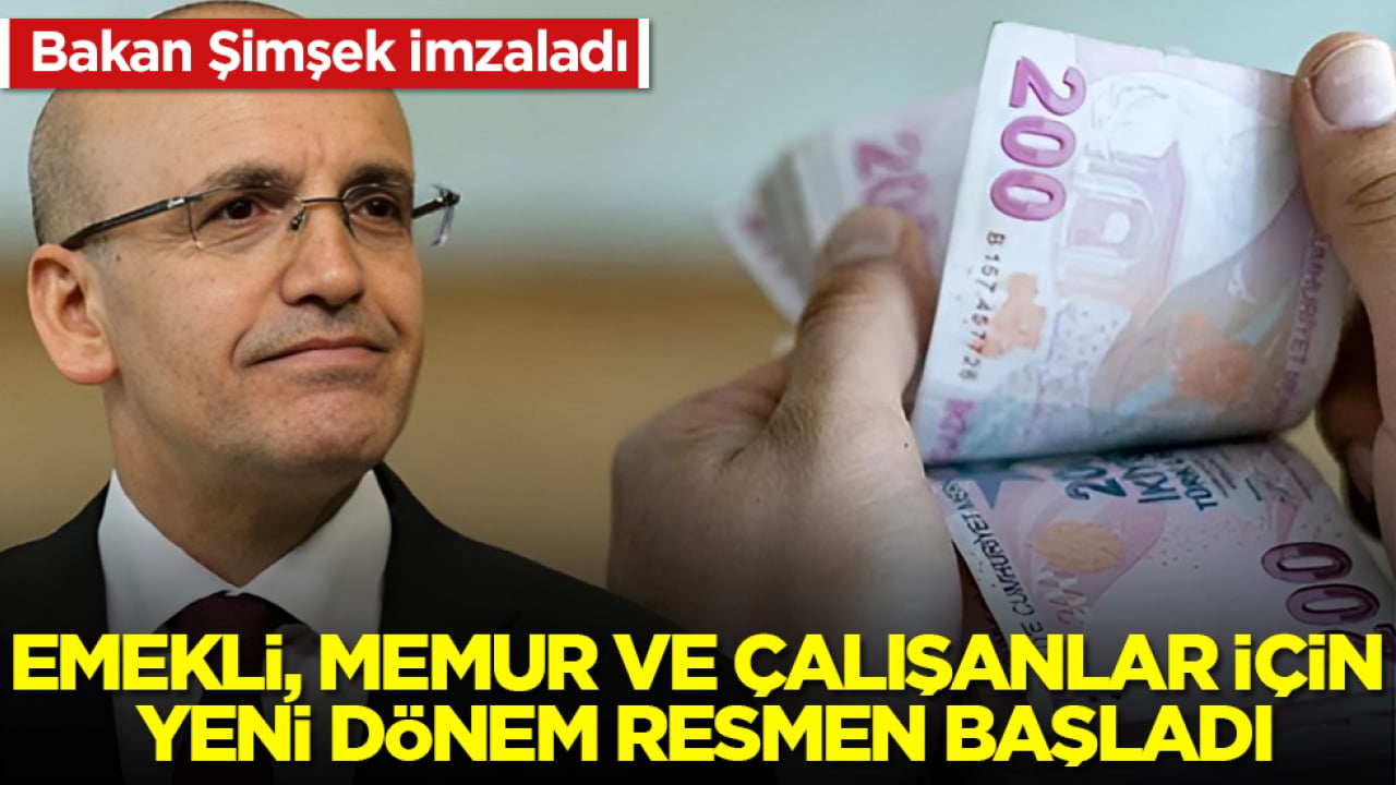 Bakan Mehmet Şimşek imzaladı: Emekli, memur ve çalışanlar için yeni dönem resmen başladı