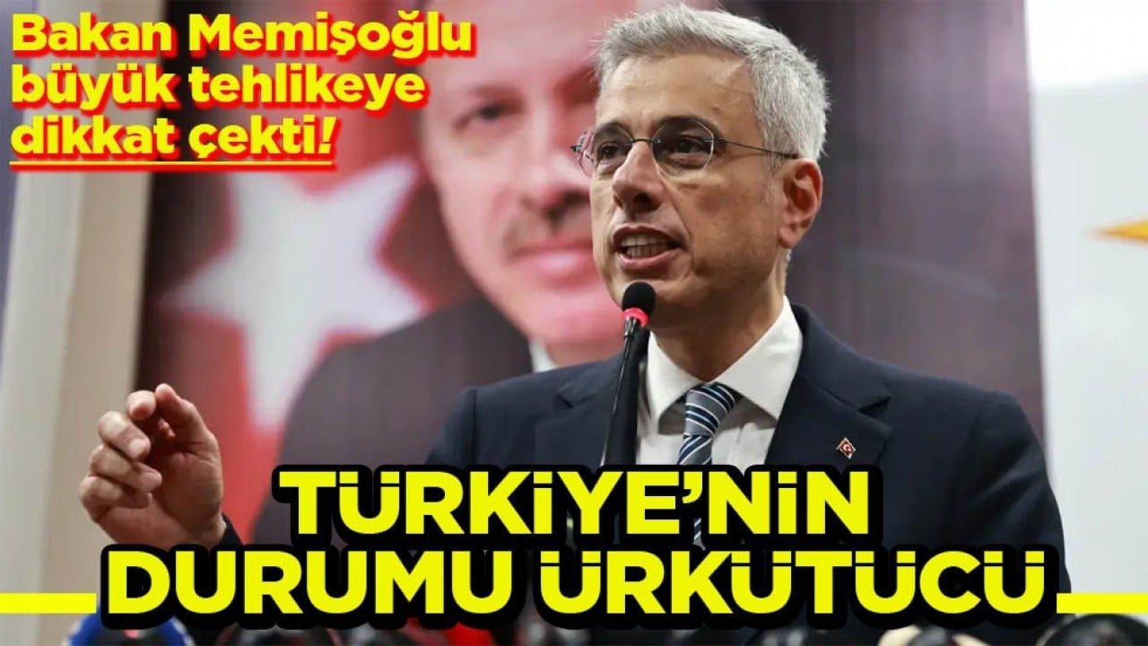 Bakan Memişoğlu büyük tehlikeye dikkat çekti Türkiye’nin durumu ürkütücü
