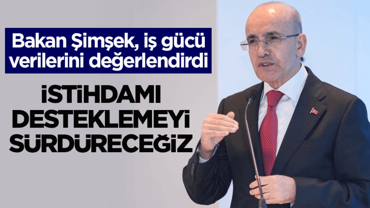 Bakan Şimşek, iş gücü verilerini değerlendirdi: Yapısal adımlarla istihdamı desteklemeyi sürdüreceğiz