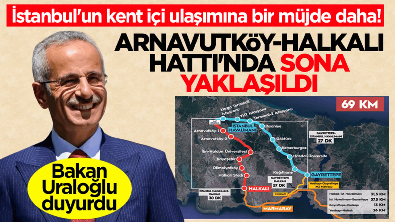 Bakan Uraloğlu duyurdu! İstanbul'un kent içi ulaşımına bir müjde daha... Arnavutköy-Halkalı Hattı'nda sona yaklaşıldı