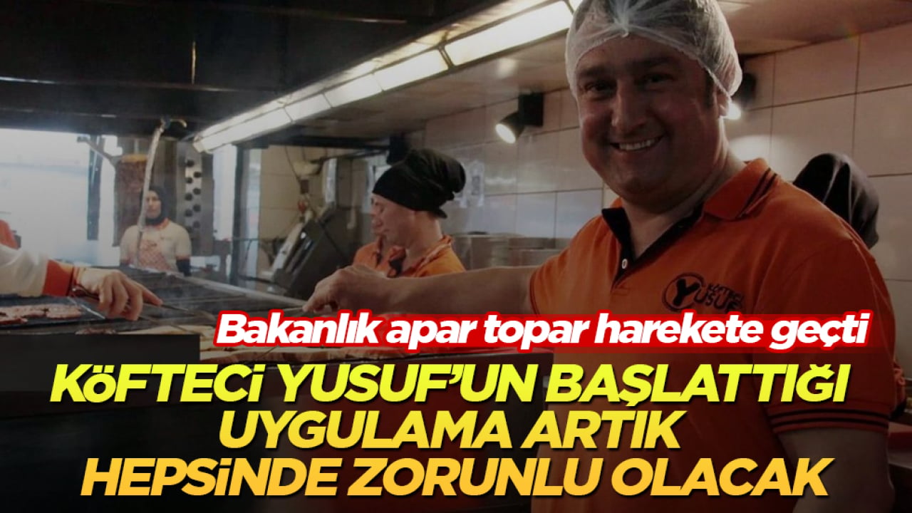 Bakanlık apar topar harekete geçti! Köfteci Yusuf’un başlattığı uygulama artık tüm restoranlarda zorunlu olacak