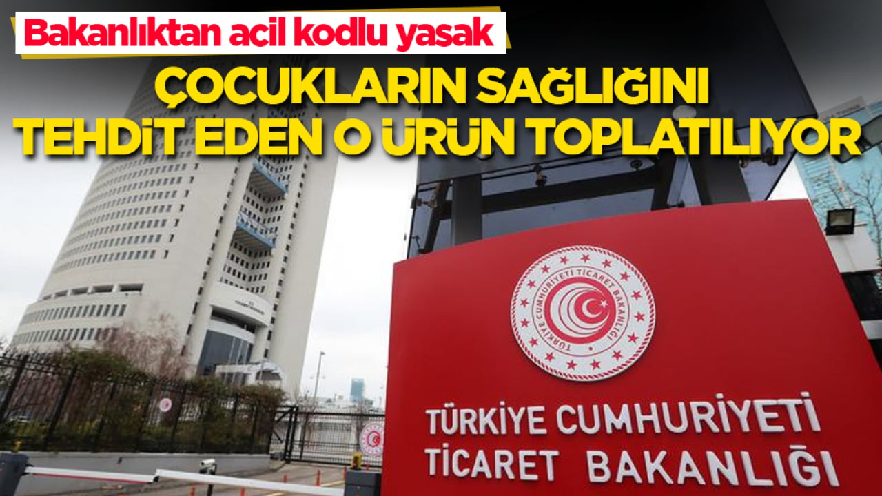 Bakanlıktan acil kodlu yasak: Çocukların sağlığını tehdit eden o ürün toplatılıyor