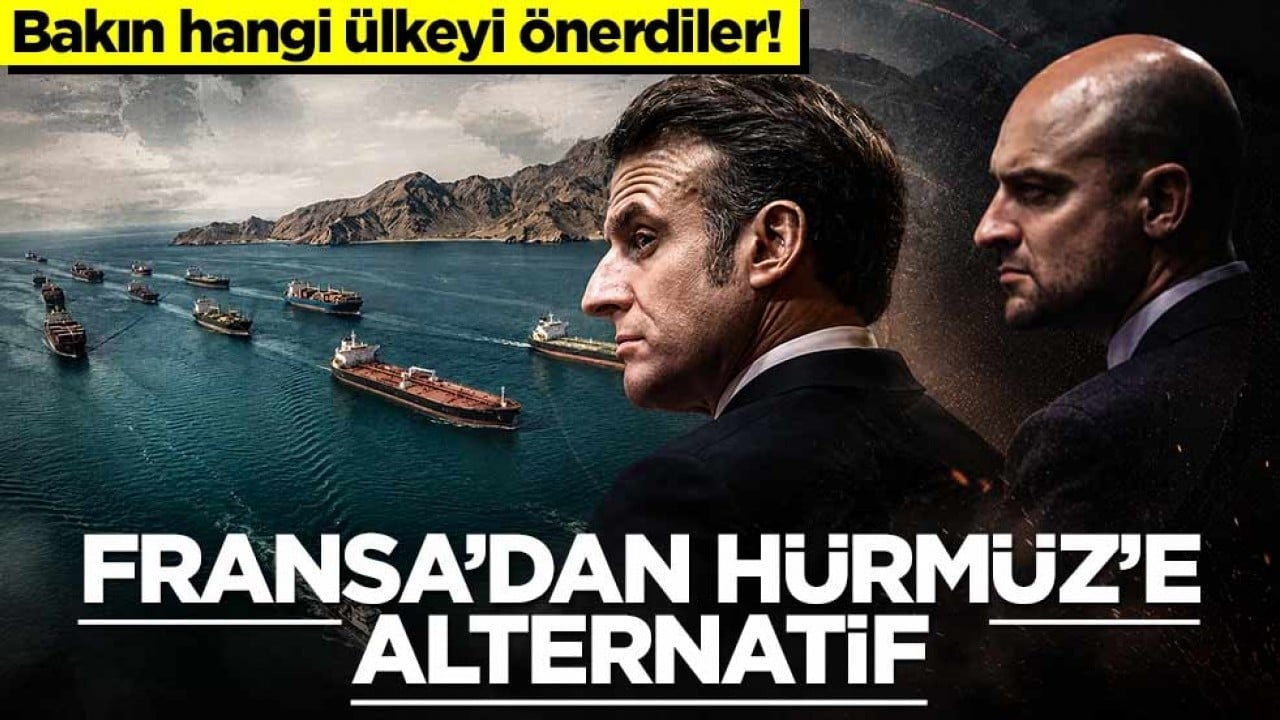 Bakın hangi ülkeyi önerdiler! Fransa’dan Hürmüz’e alternatif