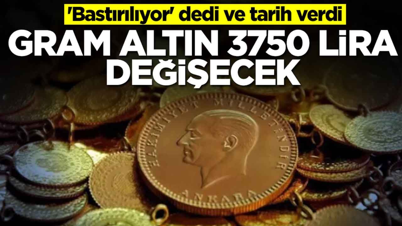 'Bastırılıyor' dedi ve tarih verdi: Gram altın 3750 lira değişecek