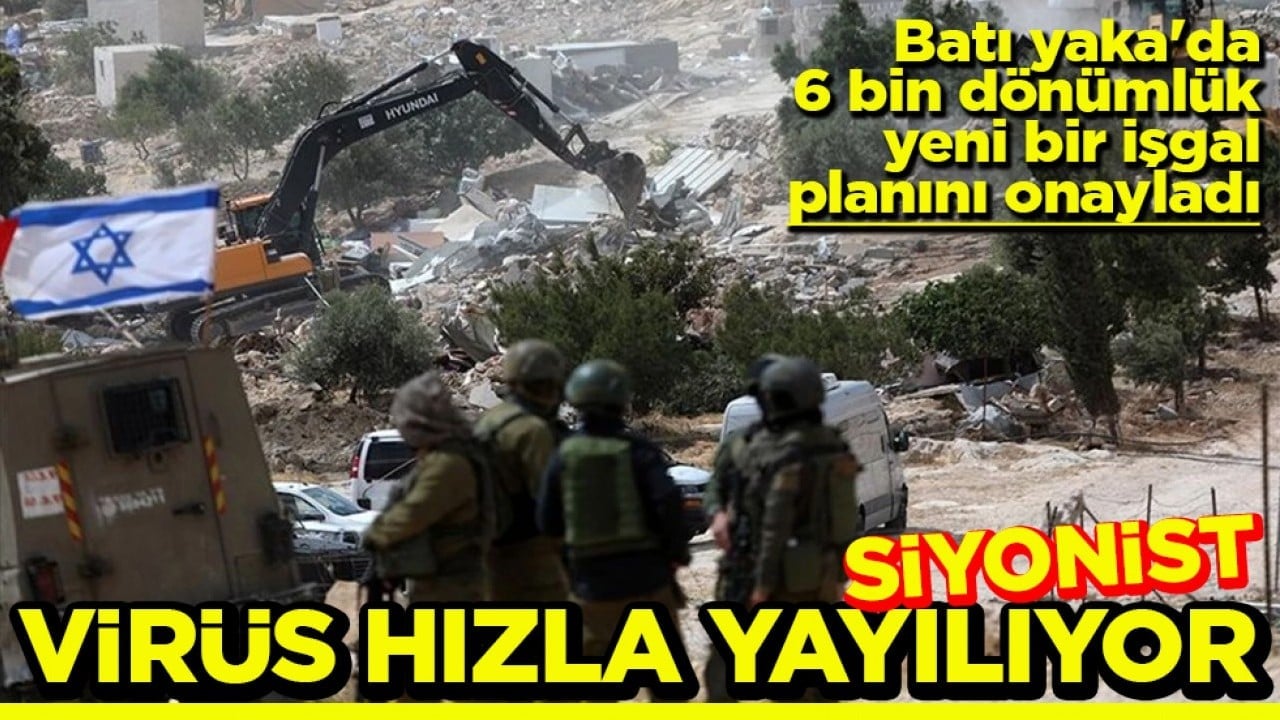 Batı yaka'da 6 bin dönümlük yeni bir işgal planını onayladı Siyonist virüs hızla yayılıyor
