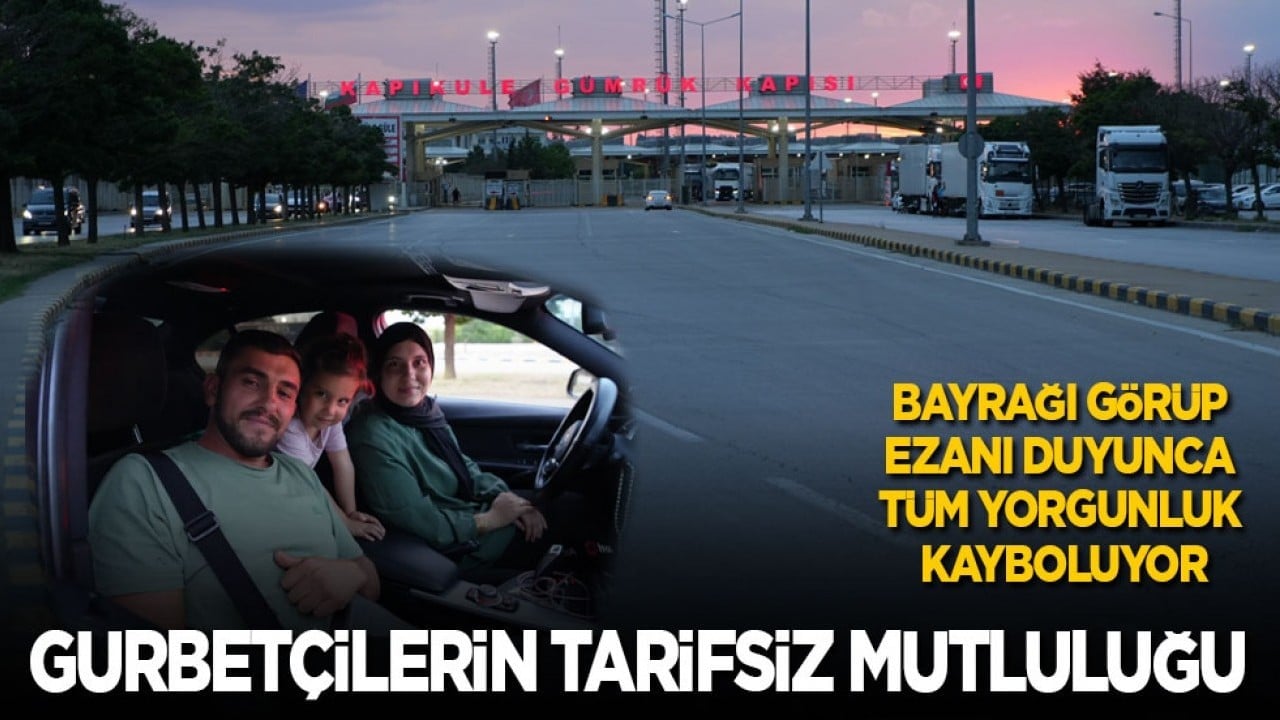Foto - Bayrağı görüp ezanı duyunca tüm yorgunluk gidiyor! Gurbetçilerin tarifsiz mutluluğu...
