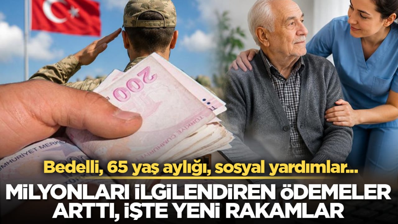 Bedelli, 65 yaş aylığı, sosyal yardımlar... Milyonları ilgilendiren ödemeler arttı, işte yeni rakamlar 