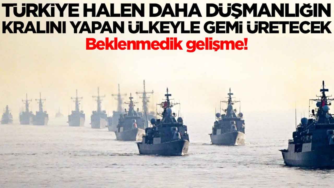 Beklenmedik gelişme: Türkiye halen daha düşmanlığın kralını yapan ülkeyle gemi üretecek