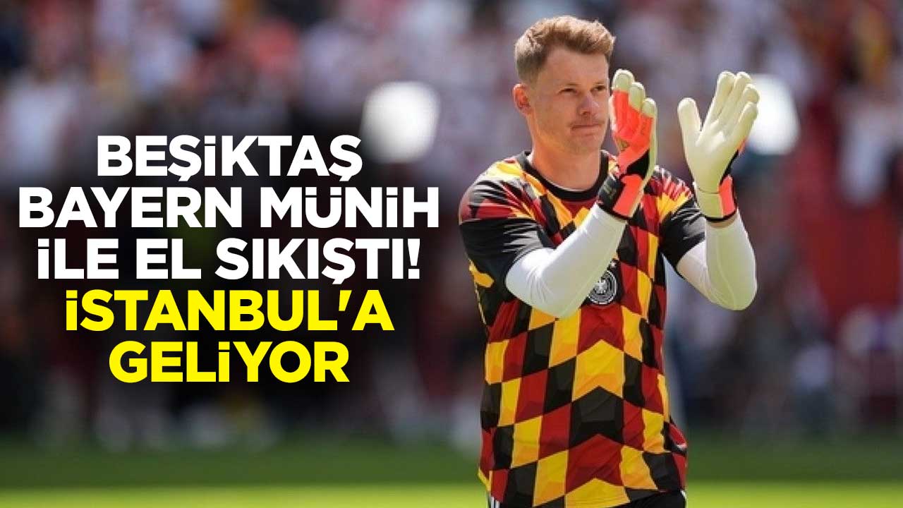 Beşiktaş, Bayern Münih ile el sıkıştı! Alexander Nübel İstanbul'a geliyor