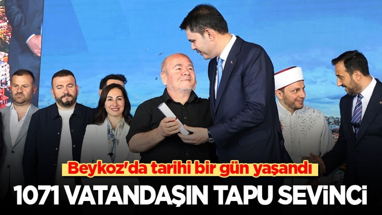 Beykoz'da tarihi bir gün yaşandı: 1071 vatandaşın tapu sevinci